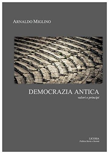 Democrazia antica: valori e principi (Politica Storia e Società)